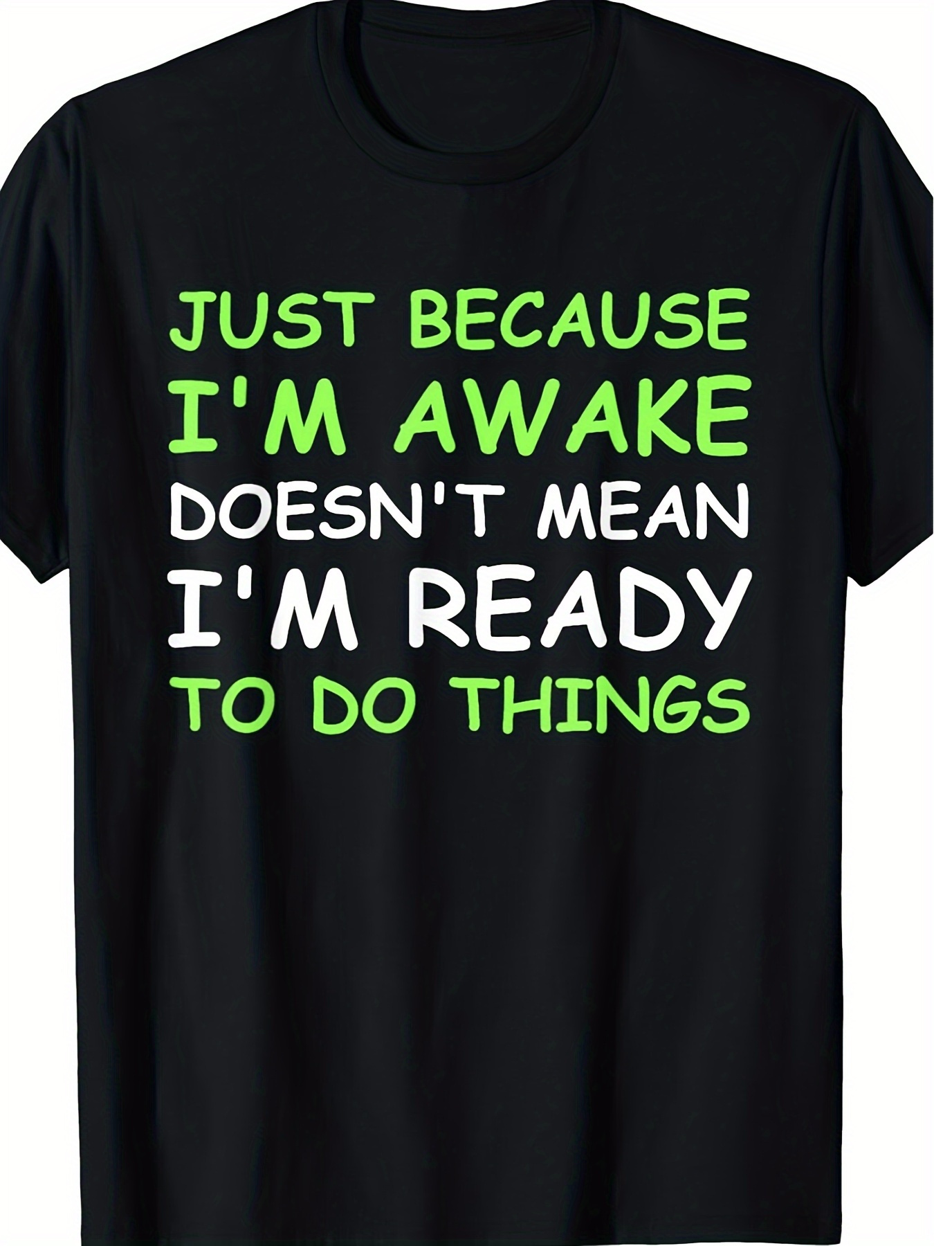Men's Graphic T-Shirt Just Because I Am Awake Ready To Do Things Slogan Tee
