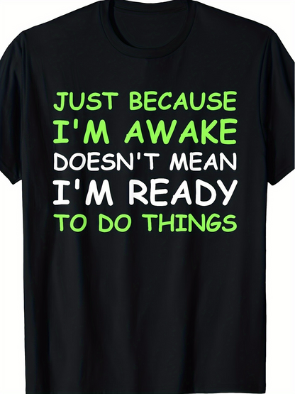 Men's Graphic T-Shirt Just Because I Am Awake Ready To Do Things Slogan Tee