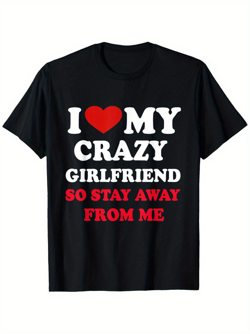 Men's Graphic T-Shirt I Love My Crazy Girlfriend So Stay Away From Me Bold Letter Design Statement