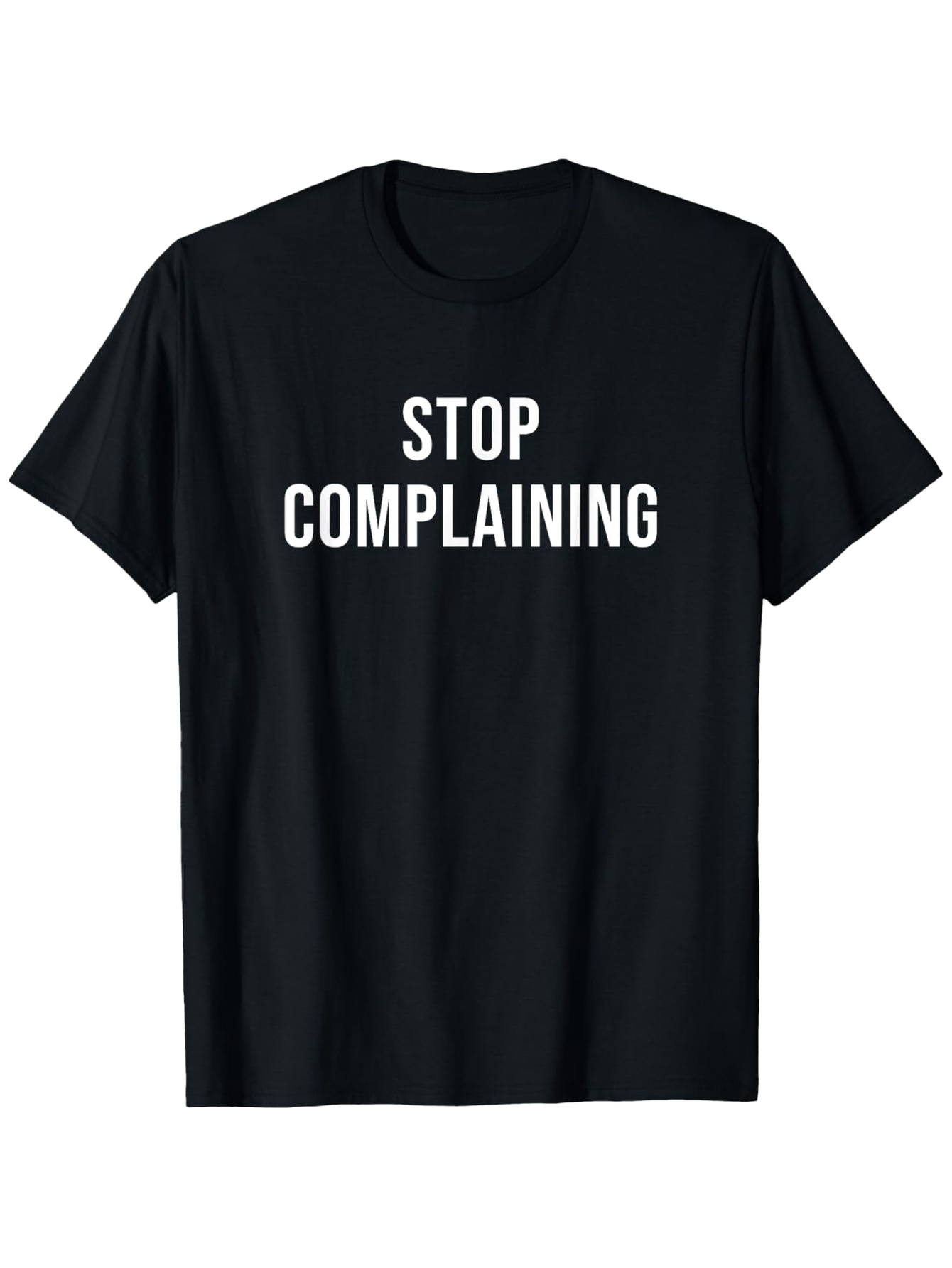 Men's Graphic T-Shirt Stop Complaining Bold White Letters On Minimalist Black T Shirt