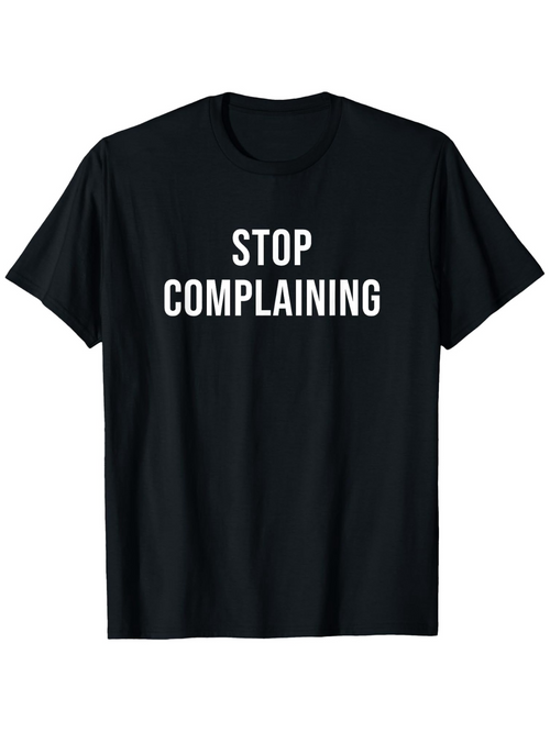 Men's Graphic T-Shirt Stop Complaining Bold White Letters On Minimalist Black T Shirt