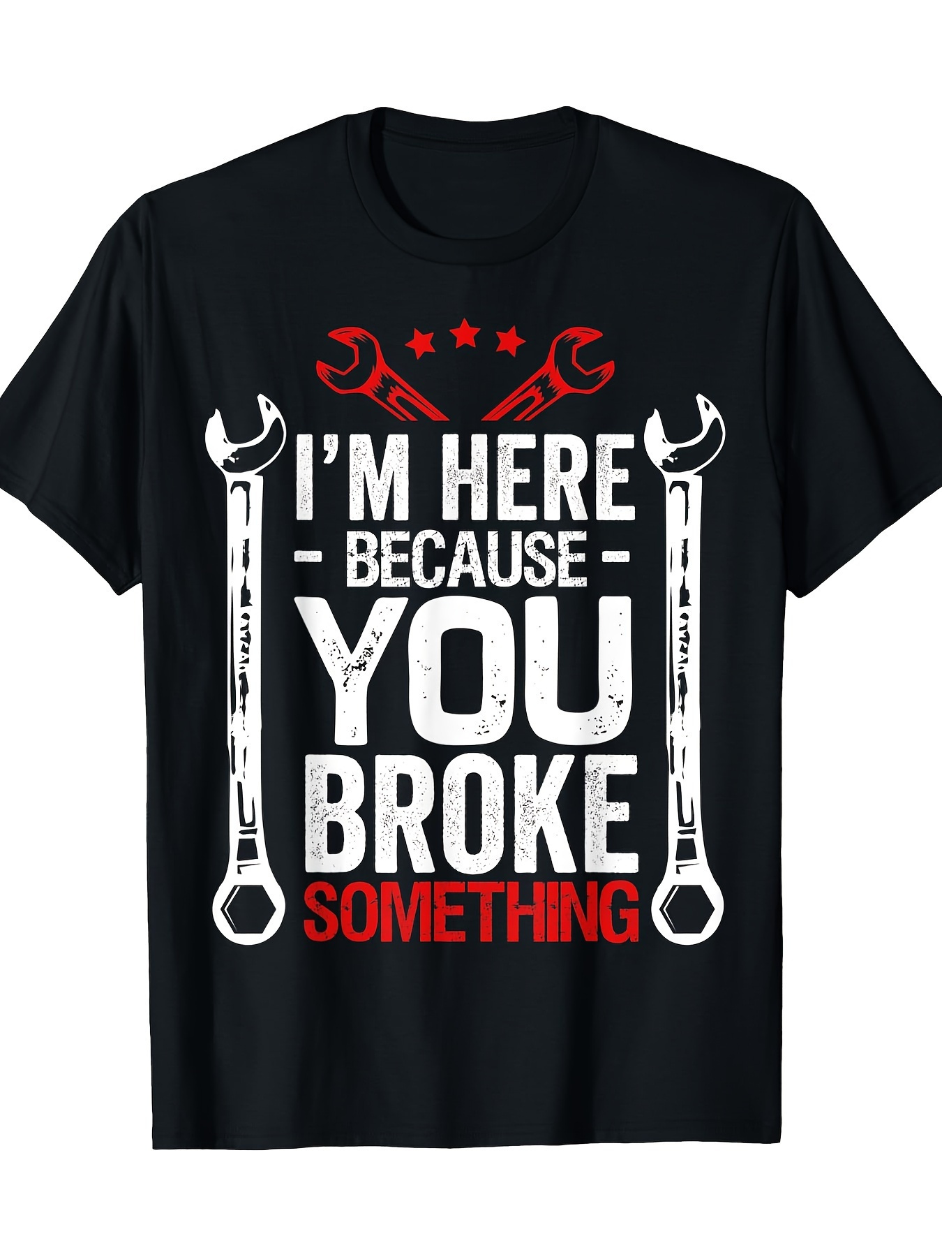 Men's Graphic T-Shirt I Am Here Because You Broke Something With Bold Tools Print Wrench