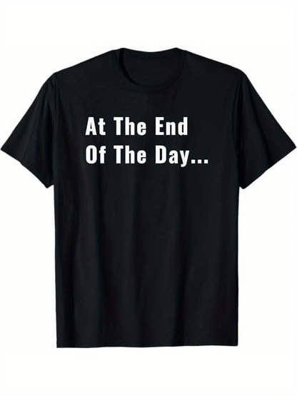 Men's Graphic T-Shirt At The End Of The Day Bold White Lettering Classic Cotton T Shirt