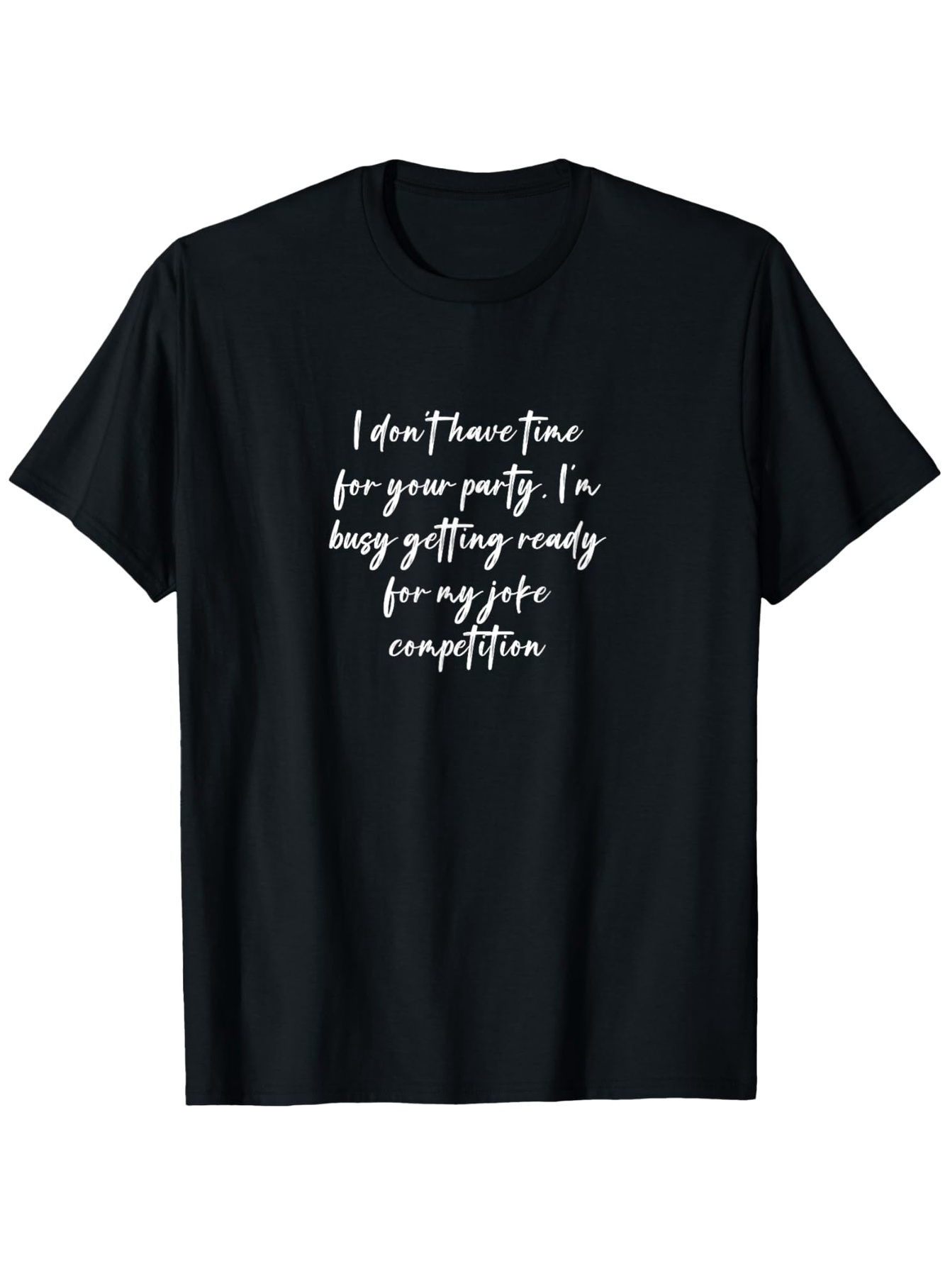 Men's Graphic T-Shirt I Dont Have Time For Your Party Getting Ready For My Joke Competition