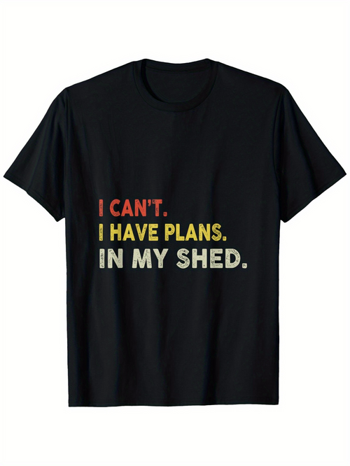 Men's Graphic T-Shirt I Cant I Have Plans In My Shed Bold Statement Words T Shirt