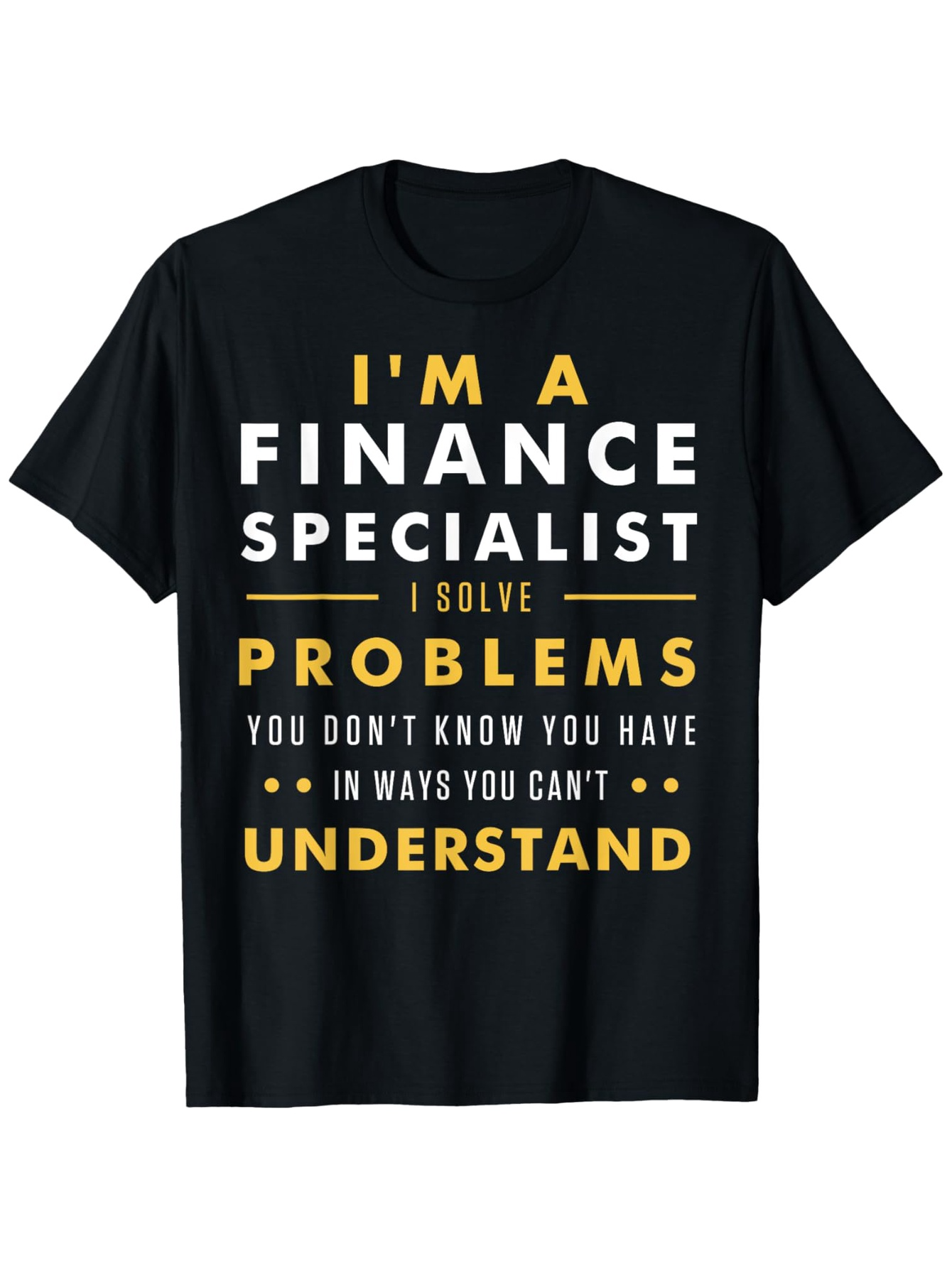 Men's Graphic T-Shirt Finance Specialist Solving Problems You Cannot Understand Text Tee