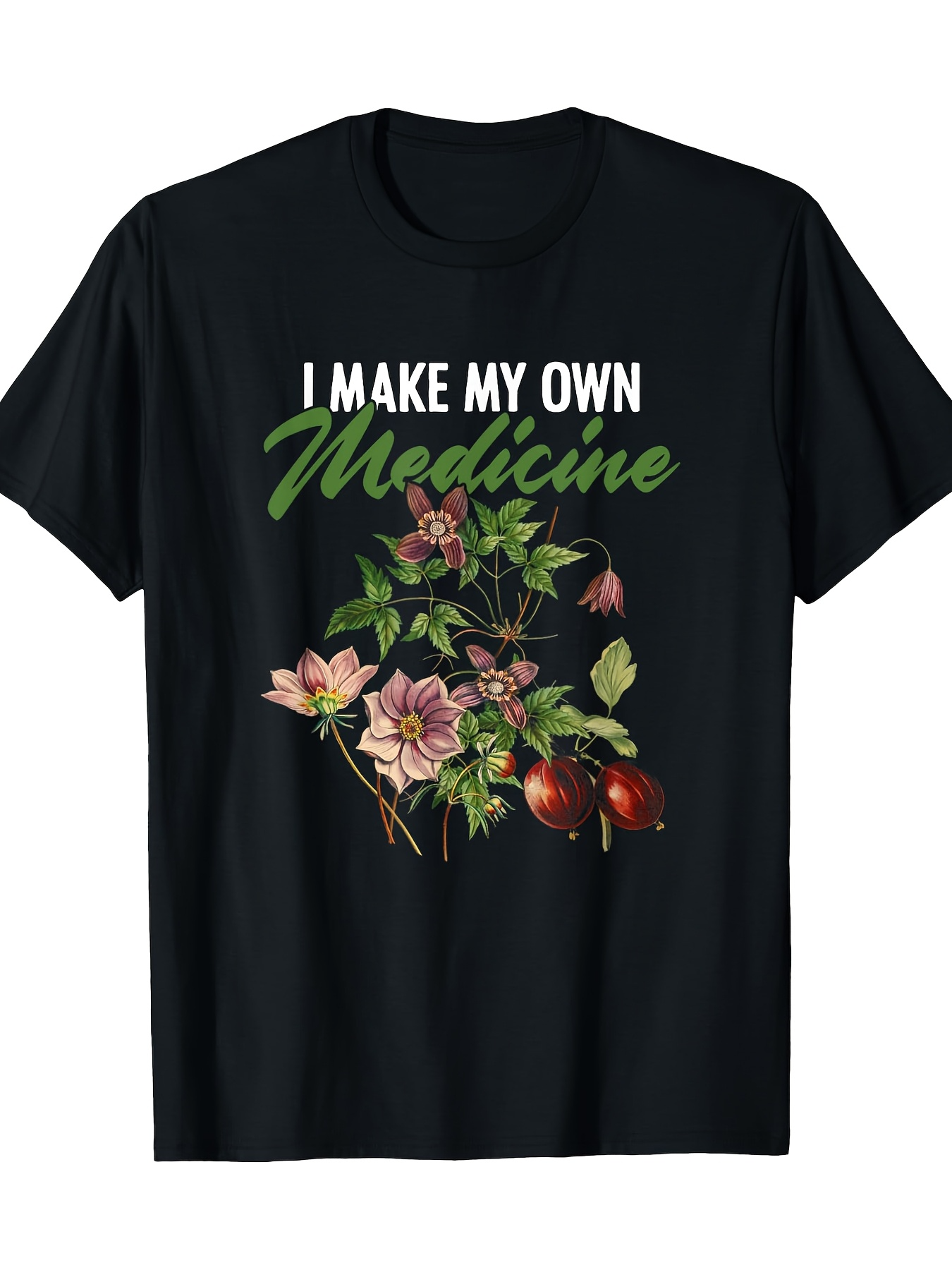 Men's Graphic T-Shirt I Make My Own Medicine Wild Blooms And Lush Greenery With Flowing Petals And Leaves Flowers