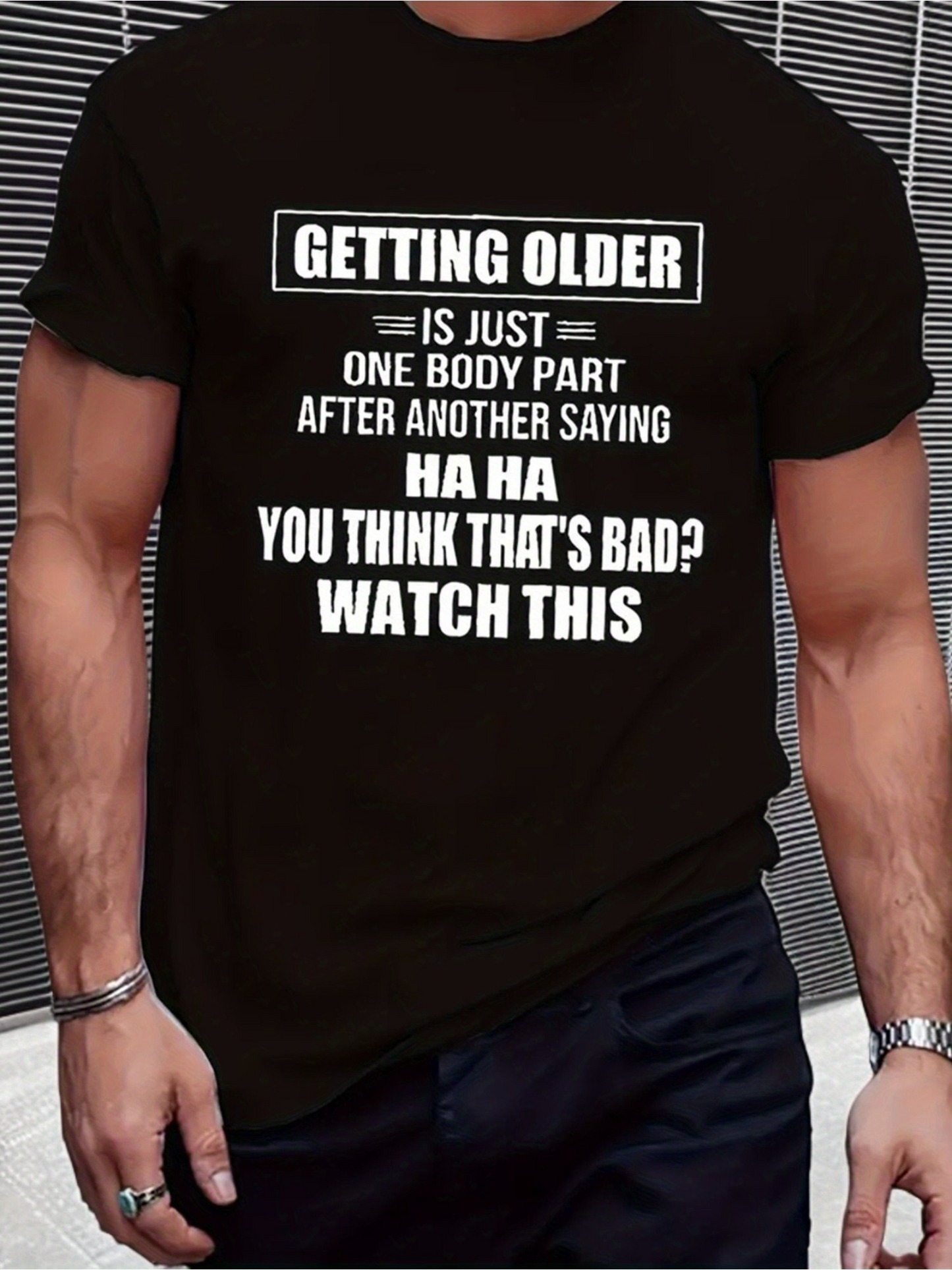 Men's Graphic T-Shirt Getting Older One Body Part After Another Saying Ha Ha You Think Thats Bad Watch This Text
