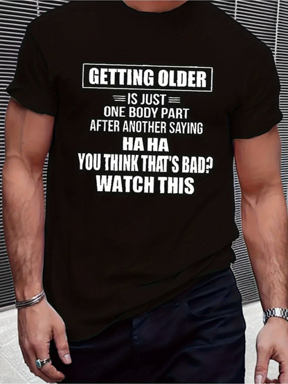 Men's Graphic T-Shirt Getting Older One Body Part After Another Saying Ha Ha You Think Thats Bad Watch This Text