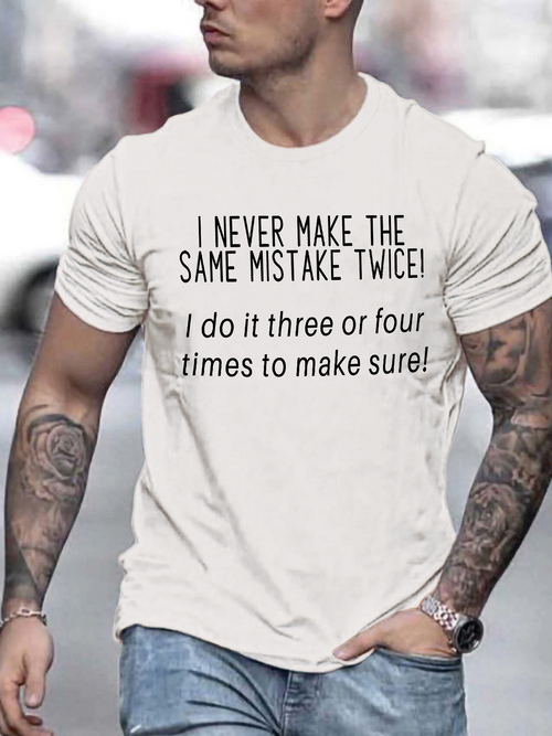 Men's Graphic T-Shirt I Never Make The Same Mistake Twice Three Or Four Times To Make Sure Saying Shirt