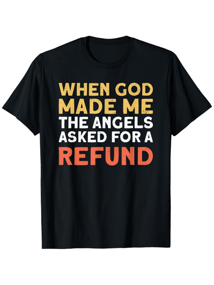 Men's Graphic T-Shirt When God Made Me The Angels Asked For A Refund Bold Lettering Black T Shirt