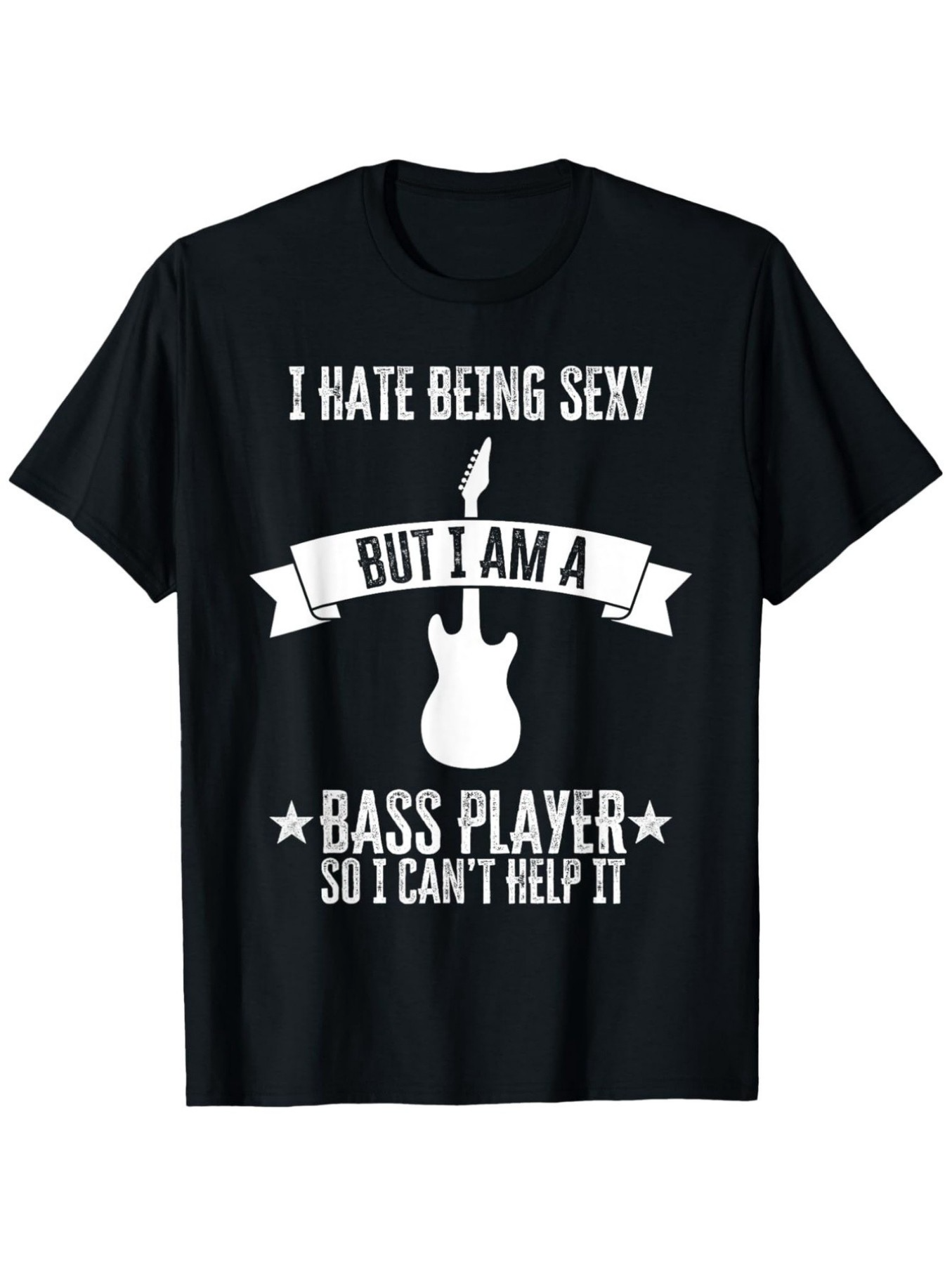 Men's Graphic T-Shirt I Hate Being Sexy With Stylish Guitar And Banner Bass Player