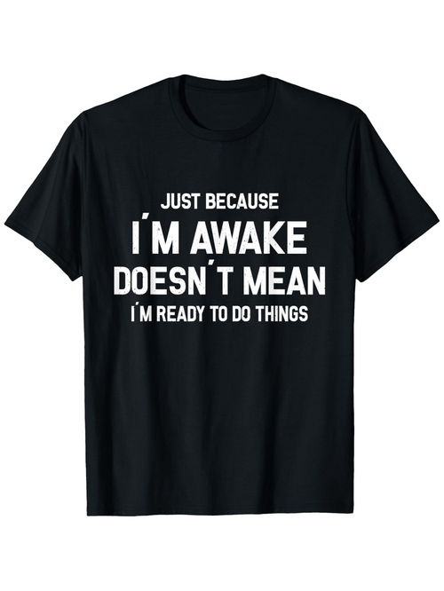 Men's Graphic T-Shirt Just Because I Am Awake Does Not Mean I Am Ready To Do Things Bold Slogan Statement Black Shirt