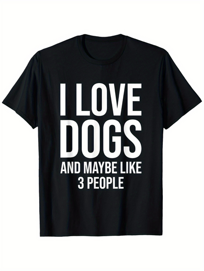 Men's Graphic T-Shirt I Love Dogs And Maybe Like Three People Statement Lettering T Shirt