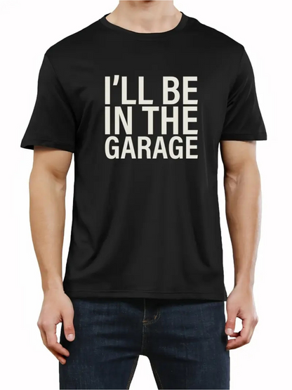 Men's Graphic T-Shirt I Will Be In The Garage Bold White Letters On Classic Relaxed Fit T Shirt