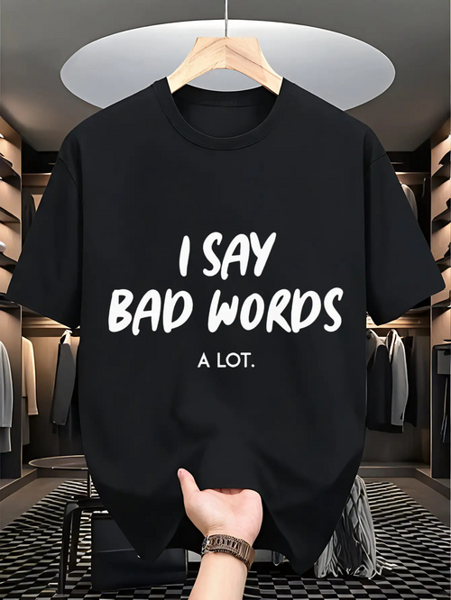 Men's Graphic T-Shirt I Say Bad Words A Lot Bold Playful Statement Typography T Shirt
