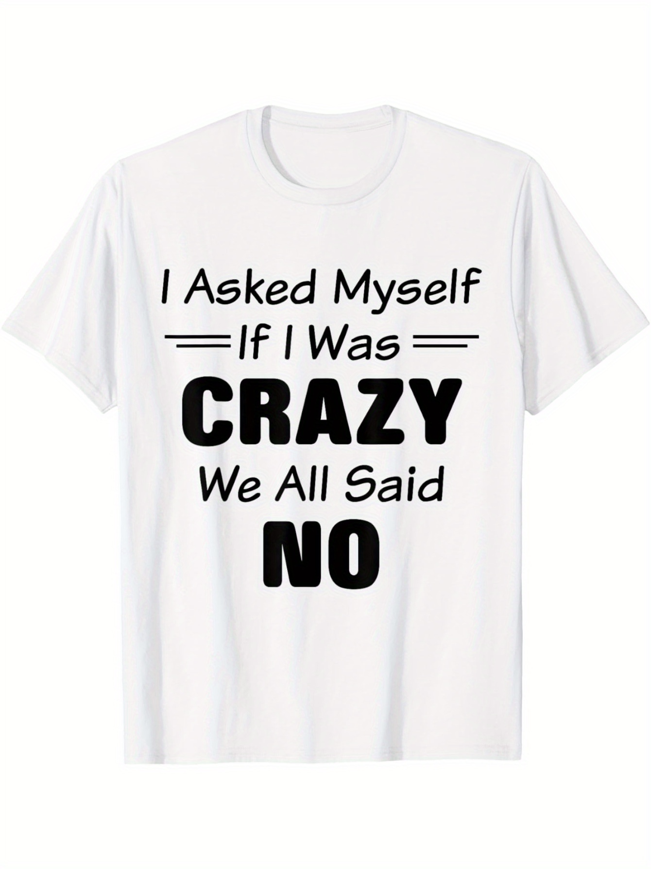 Men's Graphic T-Shirt I Asked Myself If I Was Crazy We All Said No Playful Quote With Bold Contrasting Typography On Plain White Tee