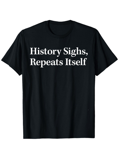 Men's Graphic T-Shirt History Sighs Repeats Itself Classic Minimal Statement Typography T Shirt