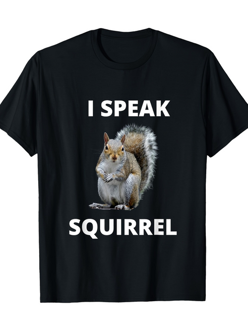 Men's Graphic T-Shirt I Speak Squirrel With Fluffy Tail And Curious Brown Squirrel