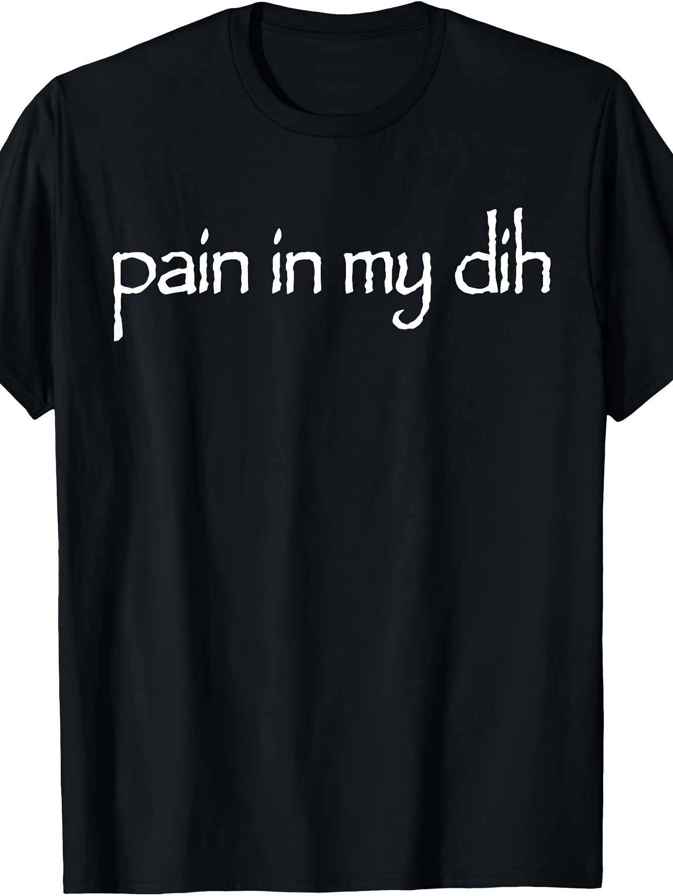 Men's Graphic T-Shirt Pain In My Dih Handwritten Font On Plain Black Shirt