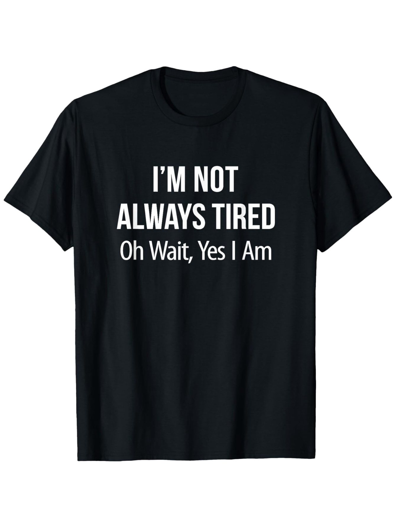 Men's Graphic T-Shirt Im Not Always Tired Oh Wait Yes I Am Minimalist Bold Letter Slogan T Shirt