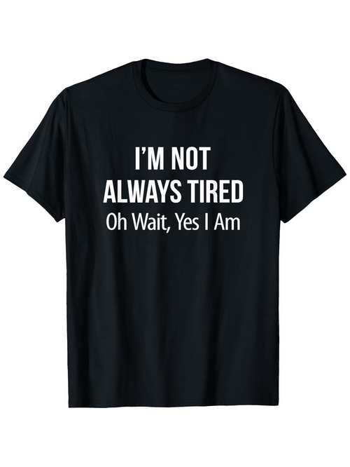 Men's Graphic T-Shirt Im Not Always Tired Oh Wait Yes I Am Minimalist Bold Letter Slogan T Shirt