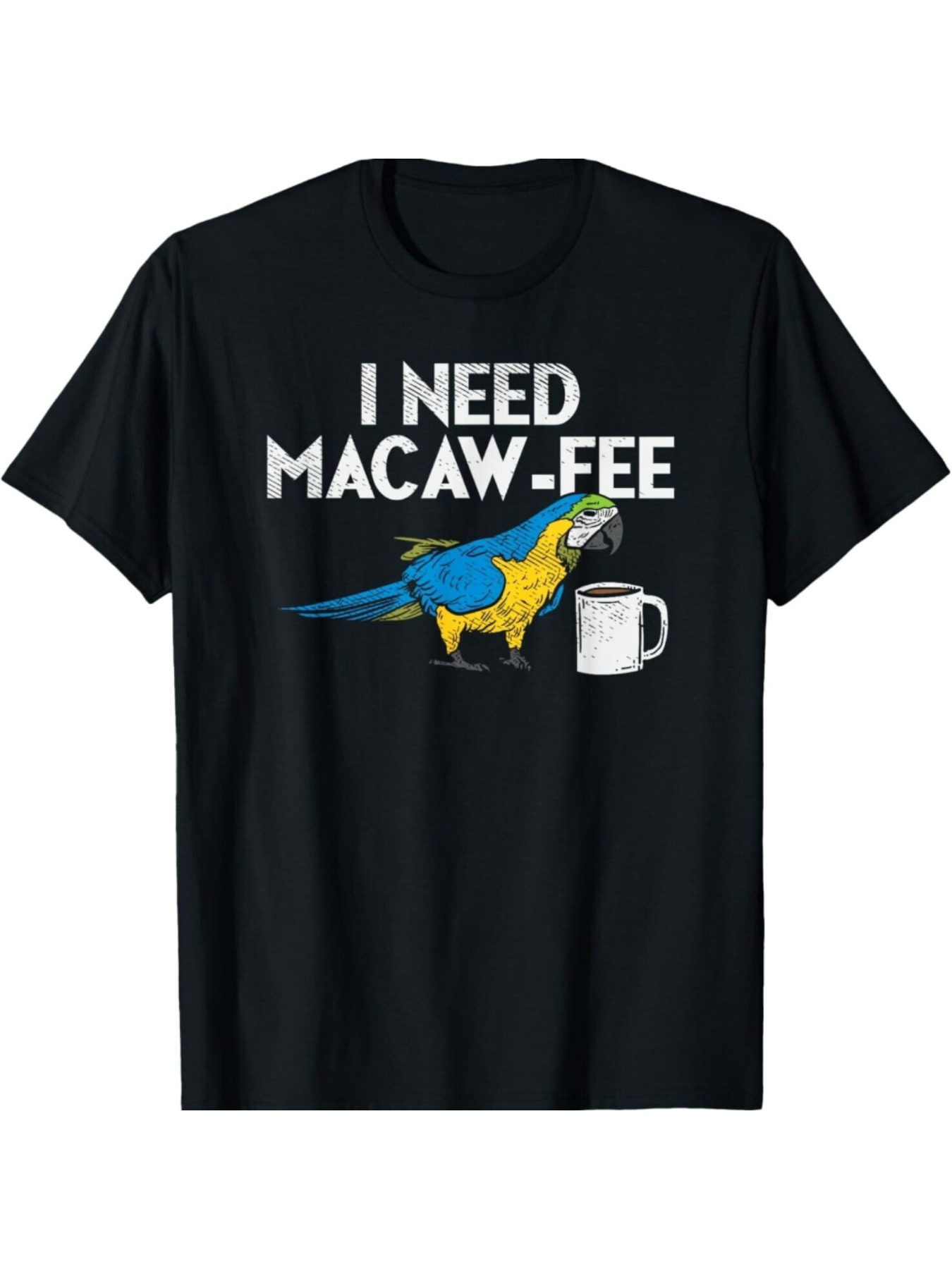 Men's Graphic T-Shirt I Need Macaw Fee With Blue Parrot Drinking Coffee Mug
