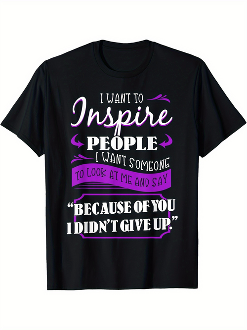 Men's Graphic T-Shirt I Want To Inspire People Because Of You I Did Not Give Up Motivational Saying Shirt
