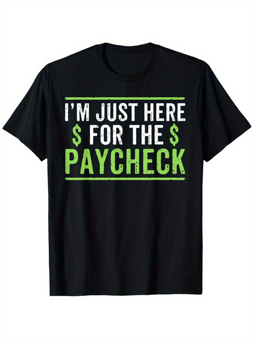 Men's Graphic T-Shirt Im Just Here For The Paycheck Bold Green Letters And Dollar Sign Typography