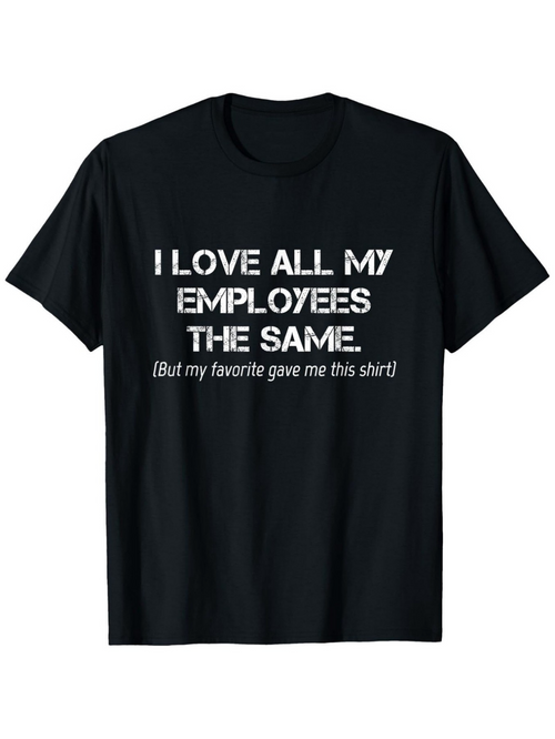 Men's Graphic T-Shirt I Love All My Employees The Same But My Favorite Gave Me This Shirt