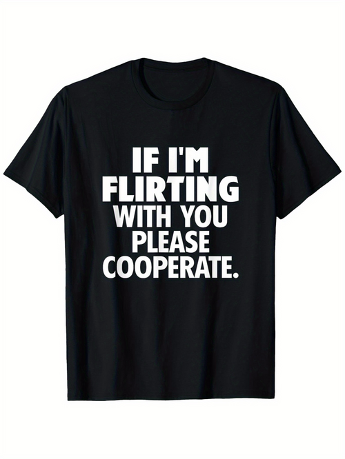 Men's Graphic T-Shirt If Im Flirting With You Please Cooperate Bold White Letters Black Cotton Shirt