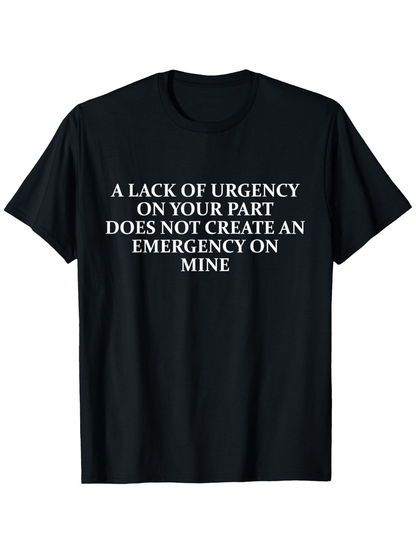 Men's Graphic T-Shirt A Lack Of Urgency On Your Part White Block Letters On Black Cotton Fabric T Shirt