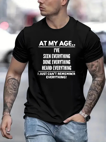 Men's Graphic T-Shirt At My Age Ive Seen Everything Done Everything Heard Everything Remember Everything T Shirt
