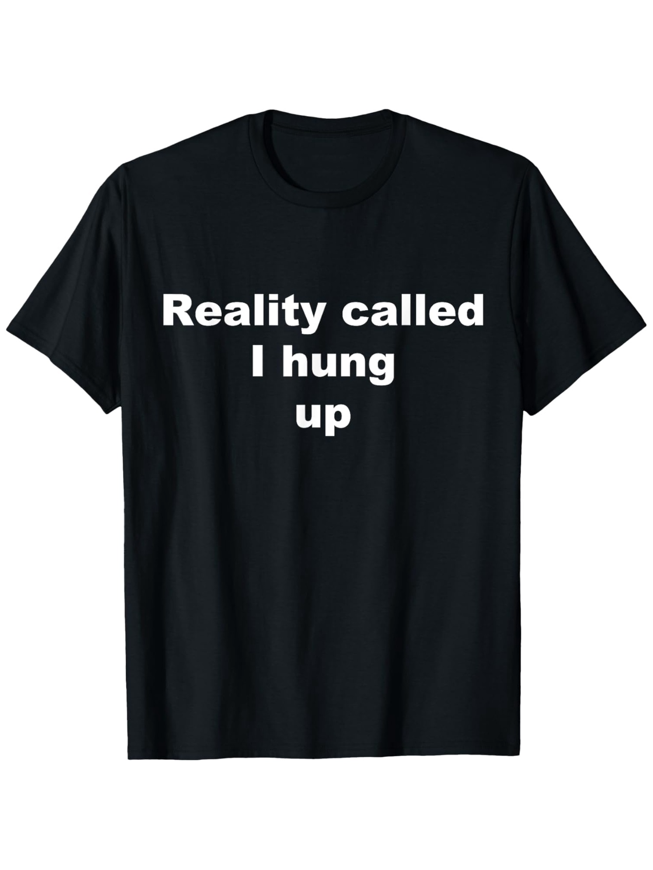 Men's Graphic T-Shirt Reality Called I Hung Up Minimalist White Text Statement T Shirt