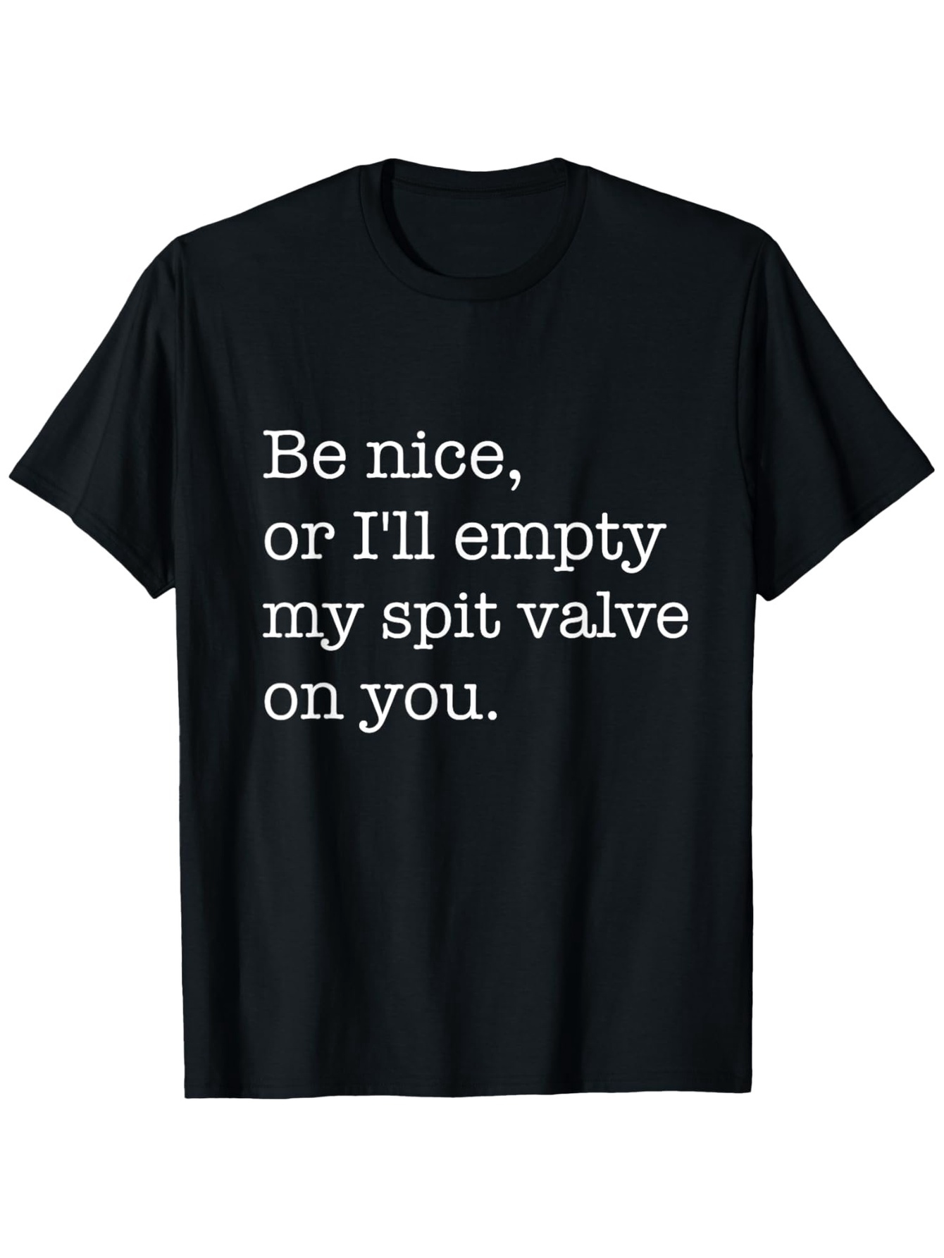Men's Graphic T-Shirt Be Nice Or Ill Empty My Spit Valve On You Playful Message On Black Cotton Shirt