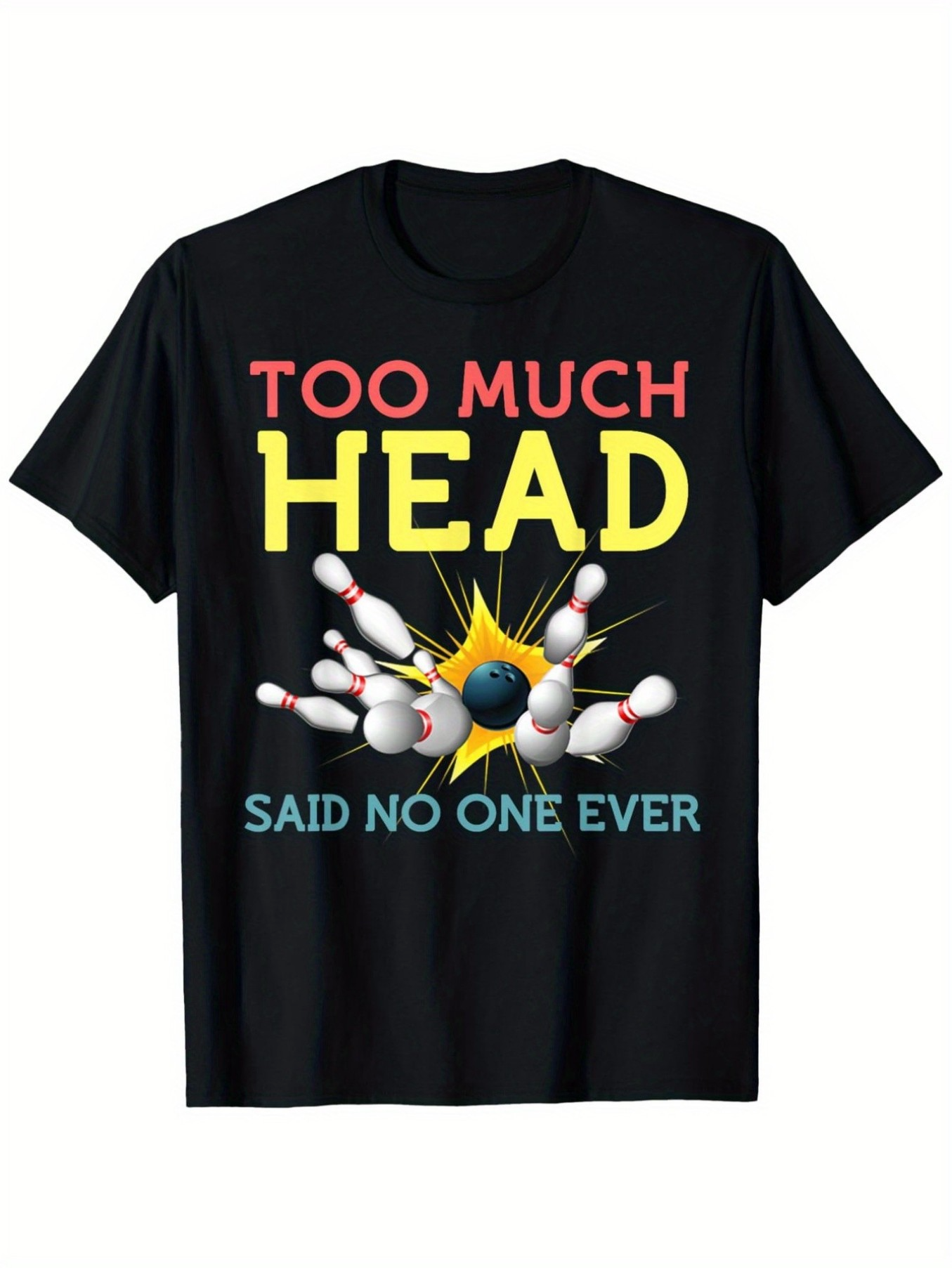 Men's Graphic T-Shirt Too Much Head Said No One Ever Exploding Bowling Pins Ball