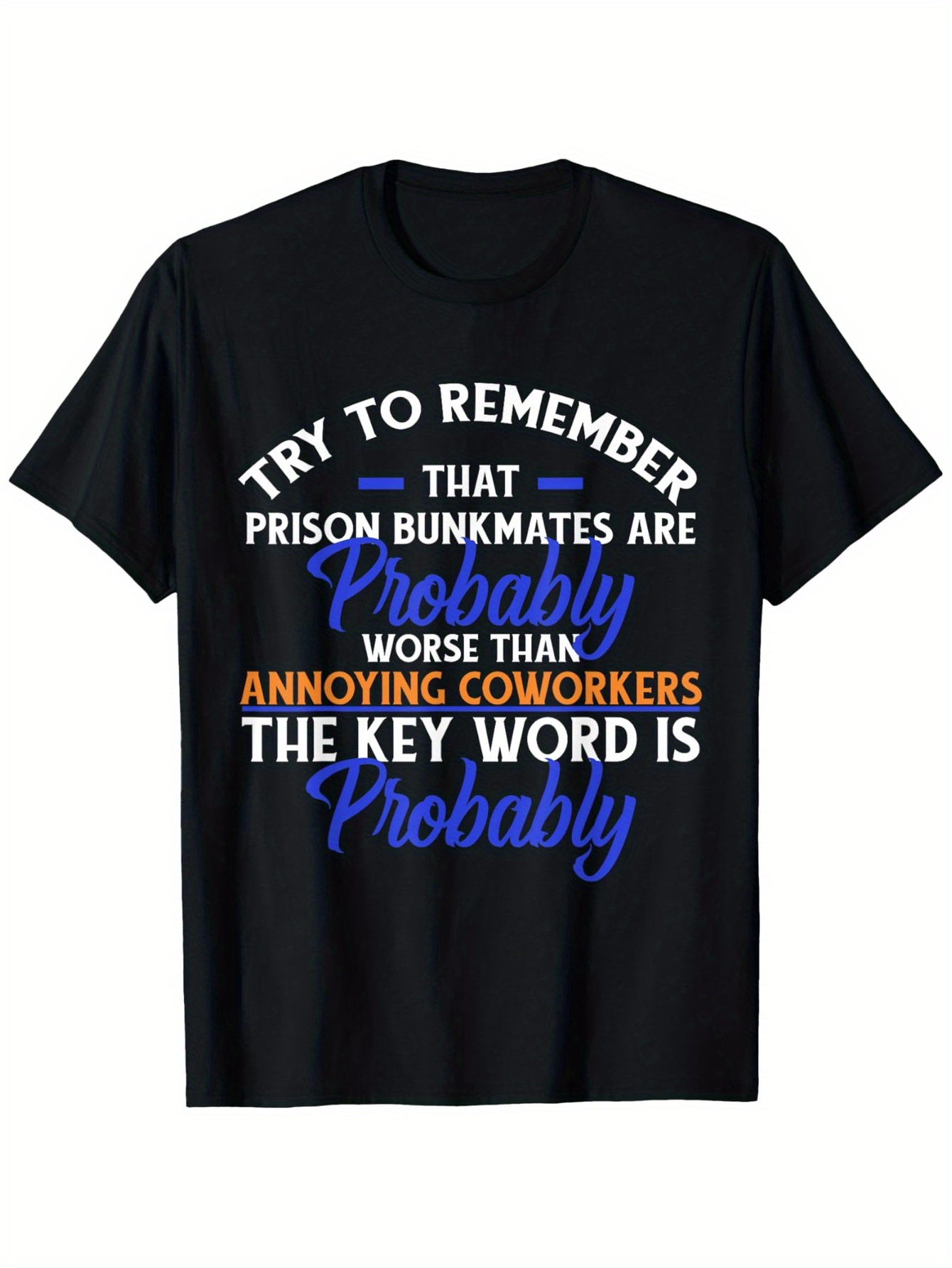 Men's Graphic T-Shirt Try To Remember Probably Worse Than Annoying Coworkers Key Word Probably