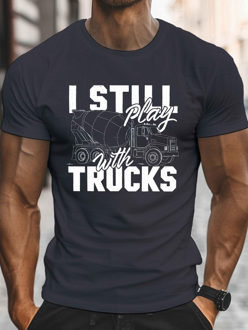 Men's Graphic T-Shirt I Still Play With Trucks Among Outlined Heavy Duty Construction Truck