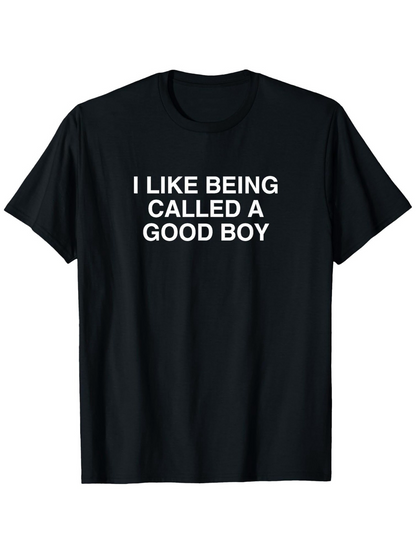 Men's Graphic T-Shirt I Like Being Called A Good Boy Simple Bold Lettering Statement Shirt