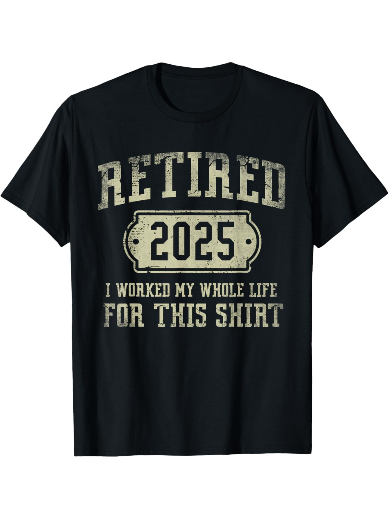 Men's Graphic T-Shirt Retired 2025 I Worked My Whole Life For This Shirt Vintage Print