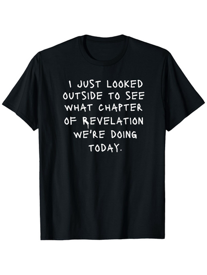 Men's Graphic T-Shirt I Just Looked Outside See What Chapter Of Revelation Today Shirt