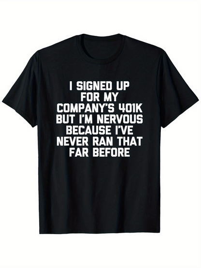 Men's Graphic T-Shirt I Signed Up For My Companys 401k Nervous Never Ran That Far T Shirt