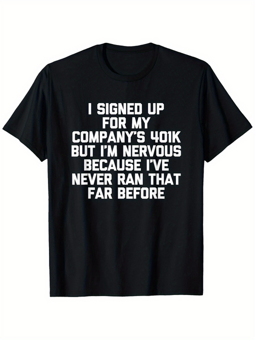 Men's Graphic T-Shirt I Signed Up For My Companys 401k Nervous Never Ran That Far T Shirt