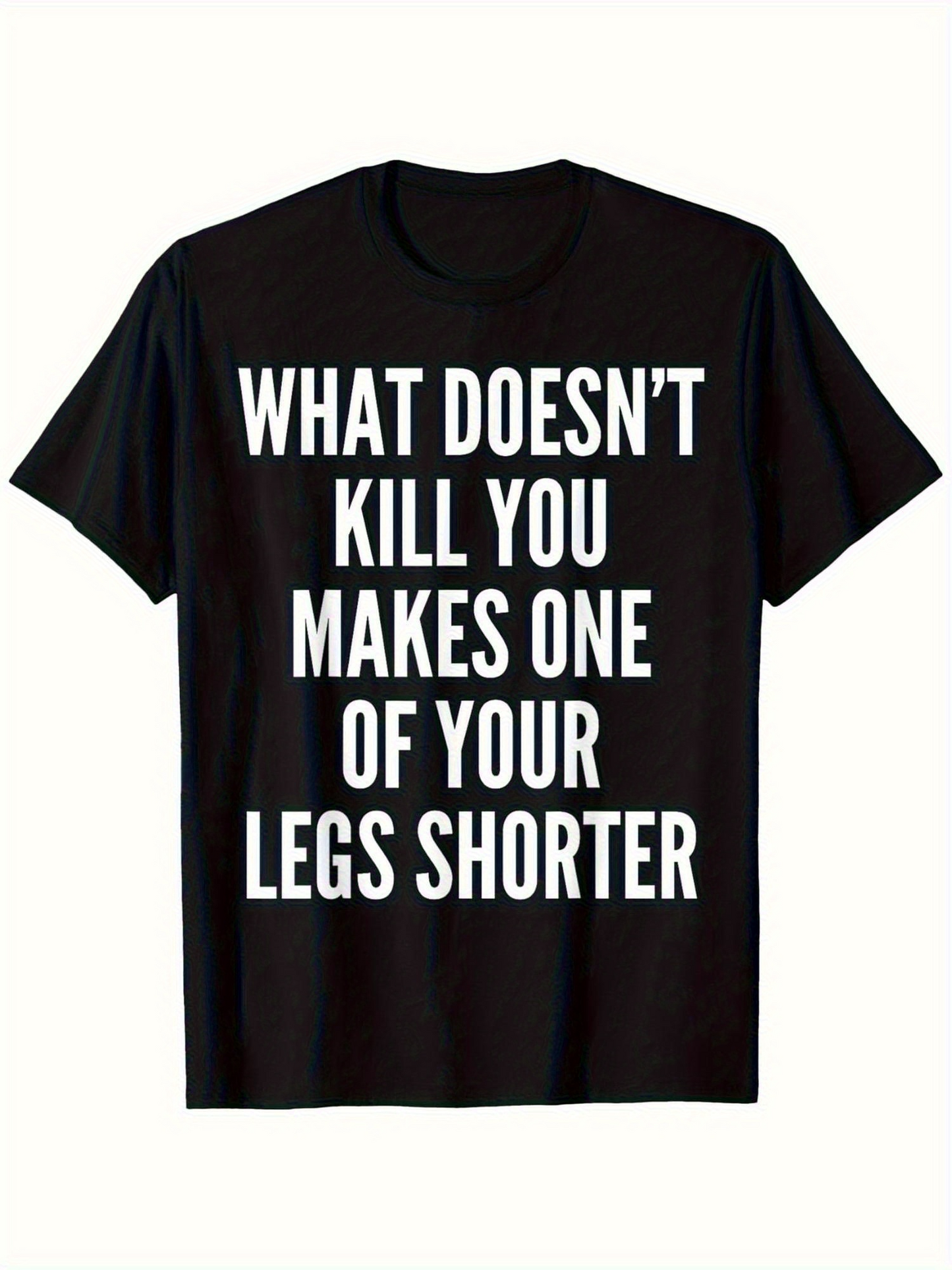 Men's Graphic T-Shirt What Doesnt Kill You Makes One Of Your Legs Shorter Bold White Lettering T Shirt