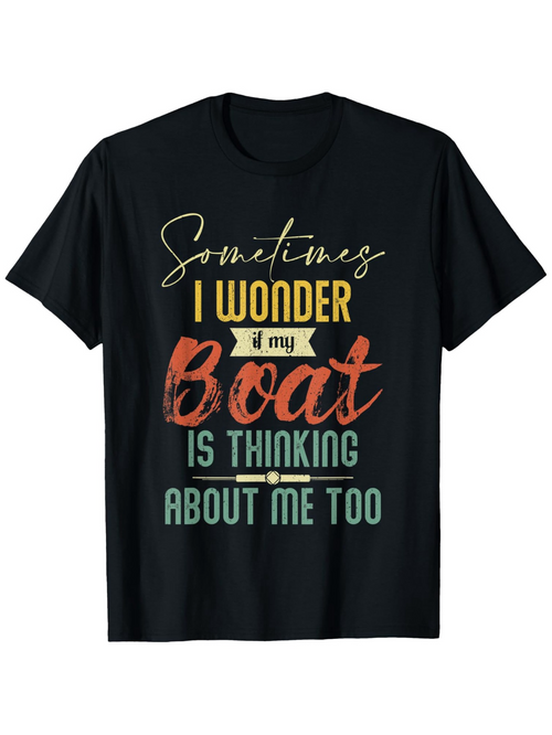 Men's Graphic T-Shirt Sometimes I Wonder If My Boat Is Thinking About Me Too Colorful Text Statement Boat