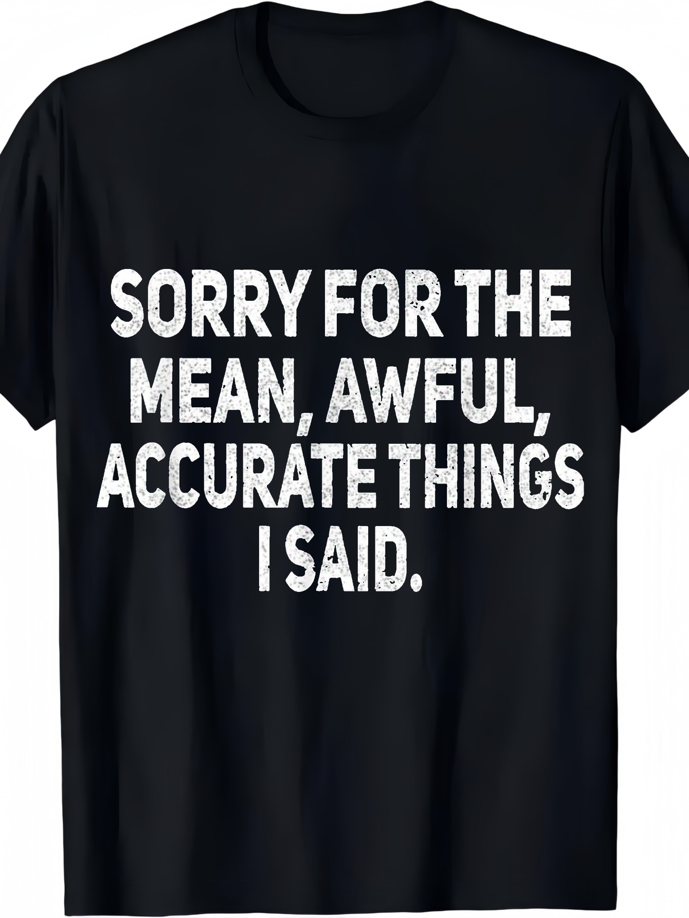 Men's Graphic T-Shirt Sorry For The Mean Awful Accurate Things I Said Bold White Text Print Statement T Shirt