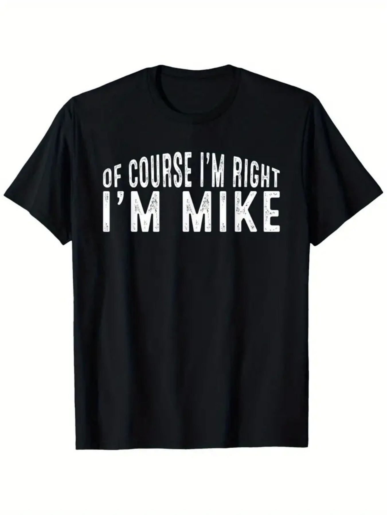 Men's Graphic T-Shirt Of Course Im Right Im Mike Bold Letters On Black Shirt T Shirt