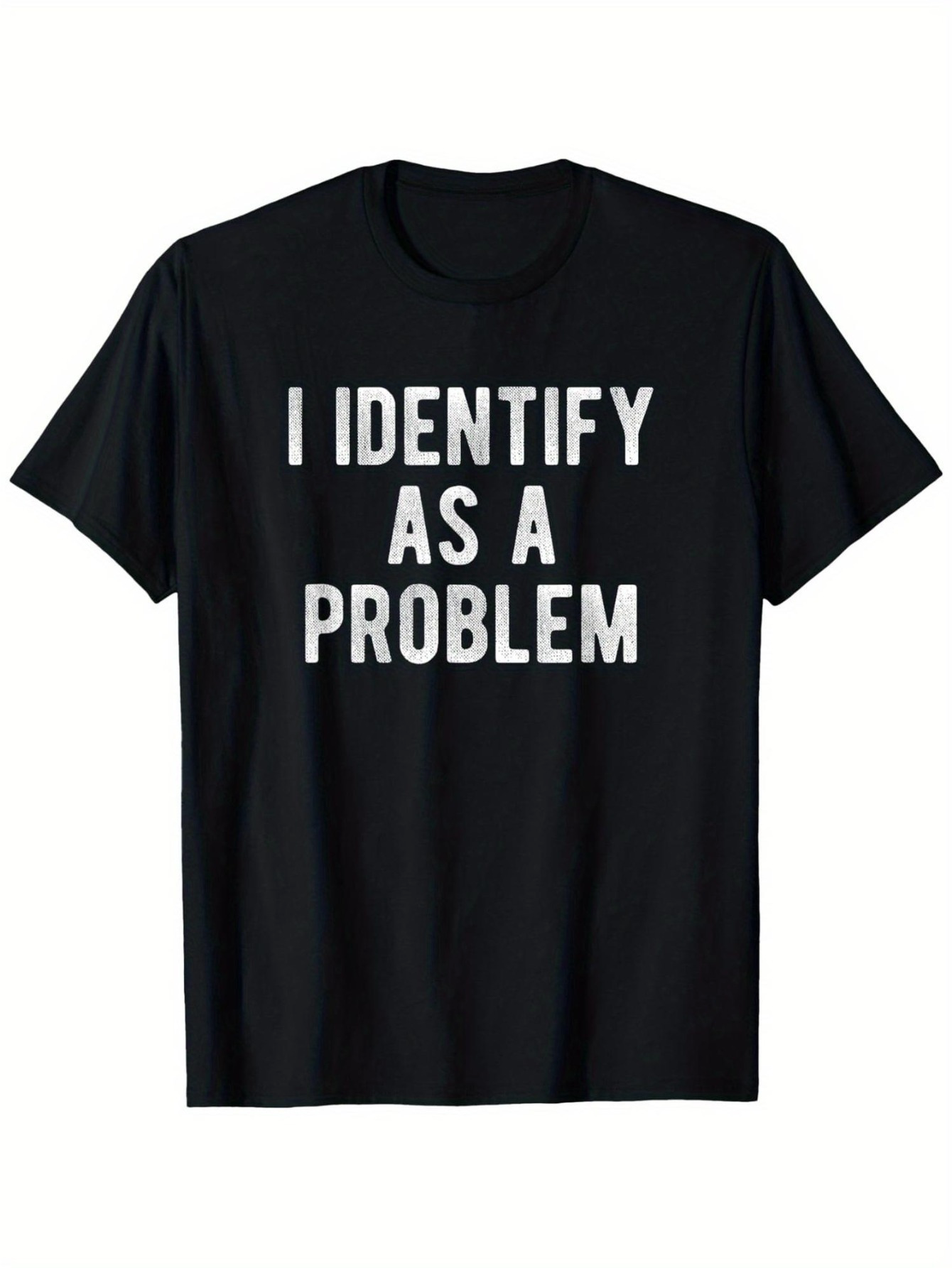 Men's Graphic T-Shirt I Identify As A Problem Bold White Letters On Black Shirt