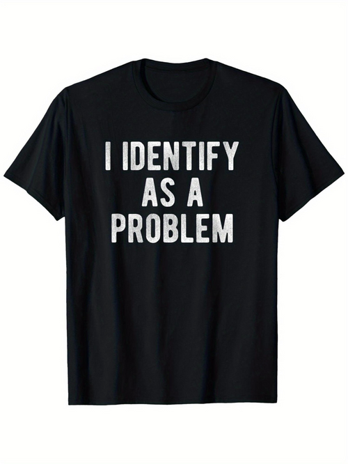 Men's Graphic T-Shirt I Identify As A Problem Bold White Letters On Black Shirt