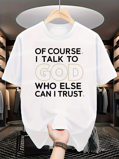 Men's Graphic T-Shirt Of Course I Talk To God Who Else Can I Trust Motivational Statement White Tshirt